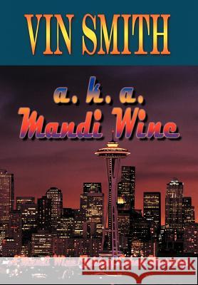 a. k. a. Mandi Wine: A Mandi Wine/Johnny Cohen Mystery Smith, Vin 9781420805406 Authorhouse