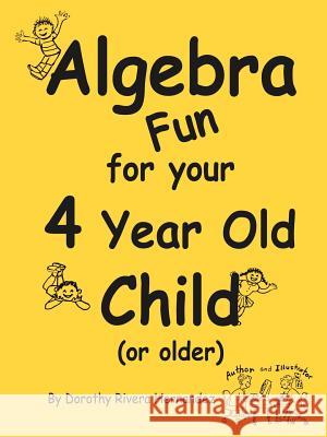 Algebra Fun for your 4 year old Child (or older) Hernandez, Dorothy Rivera 9781420805499 Authorhouse