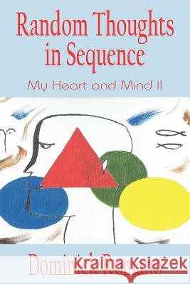 Random Thoughts in Sequence: My Heart and Mind II Romano, Dominick 9781420805550 Authorhouse