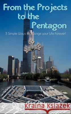 From the Projects to the Pentagon: 3 Simple Ways to Change your Life Forever! Jordan, Darryl Allen 9781420805758