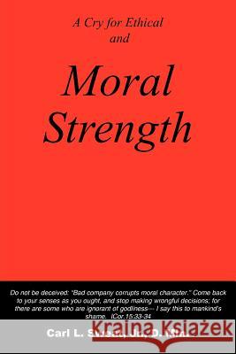 A Cry for Ethical and Moral Strength Carl L. Sweat 9781420805932