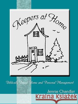 Keepers at Home: Biblically-based Home and Personal Management Chandler, Jennie 9781420805987 Authorhouse