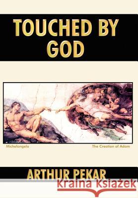 Touched By God Arthur Pekar 9781420806335 Authorhouse