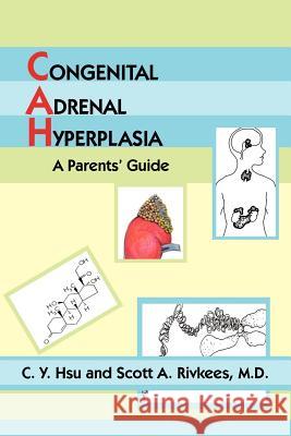 Congenital Adrenal Hyperplasia: A Parents' Guide Hsu, C. Y. 9781420806496 Authorhouse