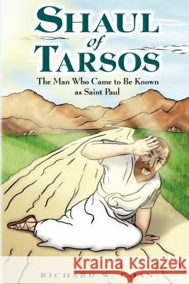 Shaul of Tarsos: The Man Who Came to Be Known as Saint Paul Coan, Richard W. 9781420806601 Authorhouse