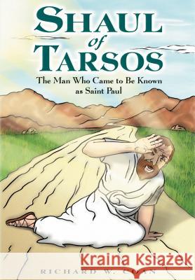 Shaul of Tarsos: The Man Who Came to Be Known as Saint Paul Coan, Richard W. 9781420806618 Authorhouse