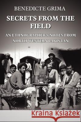 Secrets from the Field: An Ethnographer's Notes from North Western Pakistan Grima, Benedicte 9781420806748