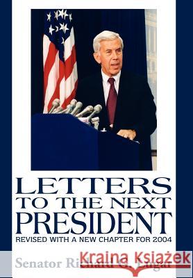 Letters to the Next President Senator Richard G. Lugar 9781420807387 Authorhouse