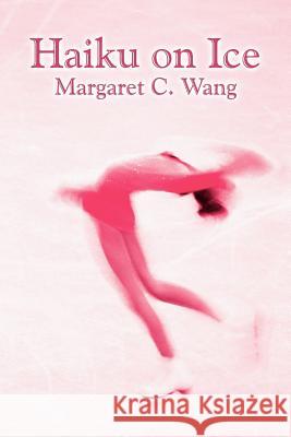 Haiku on Ice Margaret C. Wang 9781420807721 Authorhouse