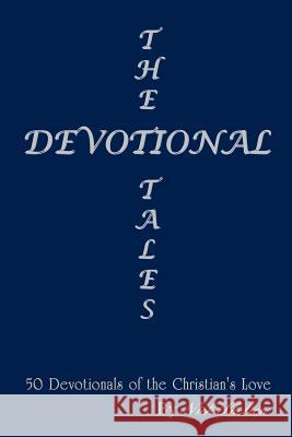 The Devotional Tales: 50 Devotionals of the Christian's Love Shelton, Nick 9781420807950 Authorhouse