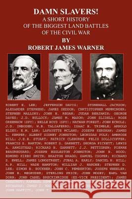 Damn Slavers!: A Short History of the Biggest Land Battles of the Civil War Warner, Robert James 9781420808766 Authorhouse