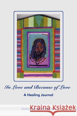 In Love and Because of Love: A Healing Journal Campbell-Barton, Kathy 9781420809046