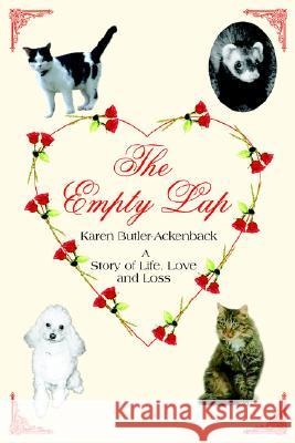 The Empty Lap: A Story of Life, Love and Loss Karen Butler-Ackenback 9781420809459