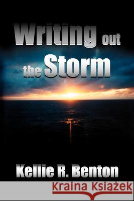 Writing out the Storm Benton, Kellie R. 9781420809947 Authorhouse