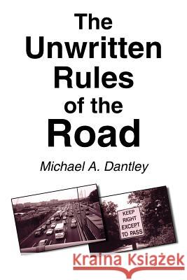 The Unwritten Rules of the Road Michael A. Dantley 9781420810264