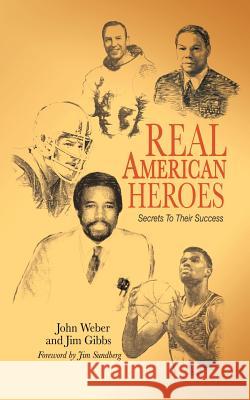 Real American Heroes: Secrets To Their Success Weber, Jim 9781420810400