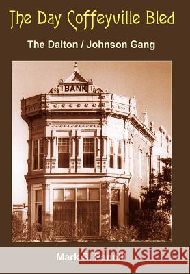 The Day Coffeyville Bled Mark S. Pannill 9781420810653 Authorhouse