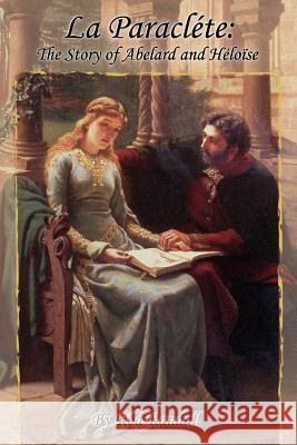 La Paraclte: The Story of Abelard and Hlose Randall, Rod 9781420810806 Authorhouse