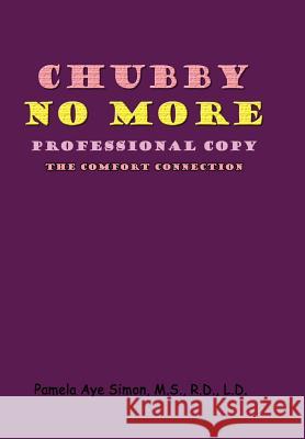 Chubby No More, Professional Copy: The Comfort Connection Simon, Pamela Aye 9781420811209 Authorhouse