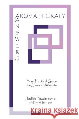 Aromatherapy Answers: Your Practical Guide to Common Ailments Fitzsimmons, Judith 9781420811414