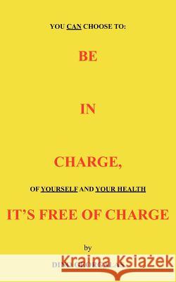 Be in Charge, It's Free of Charge Georgalas, Dino 9781420811599 Authorhouse