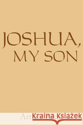 Joshua, My Son Arthur Pekar 9781420811728 Authorhouse