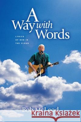 Away with Words: Lyrics of Bob in the Cloud McLeod, Bob 9781420812039 Authorhouse