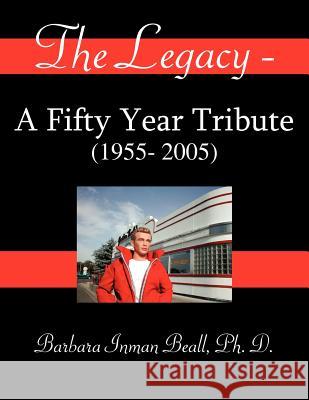 The Legacy - A Fifty Year Tribute (1955- 2005) Barbara Inman Beall 9781420812084