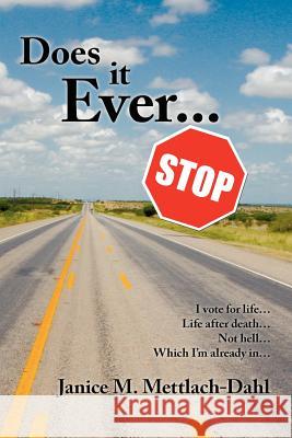 Does it Ever... Stop? Janice M. Mettlach-Dahl 9781420812411 Authorhouse