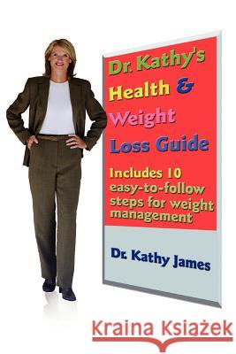 Dr. Kathy's Health & Weight Loss Guide Dr Kathy James 9781420812473 Authorhouse