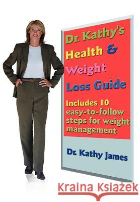 Dr. Kathy's Health & Weight Loss Guide Dr Kathy James 9781420812480 Authorhouse