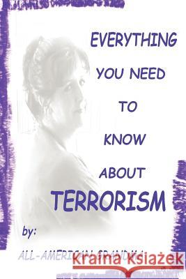 Everything You Need to Know about Terrorism All-American Grandma, Grandma 9781420812626