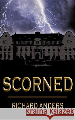 Scorned Richard Anders 9781420812718