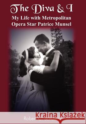 The Diva & I: My Life with Metropolitan Opera Star Patrice Munsel Schuler, Robert C. 9781420813708