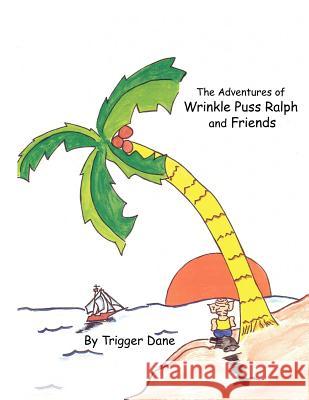 The Adventures of Wrinkle Puss Ralph and Friends Trigger Dane 9781420813937 Authorhouse