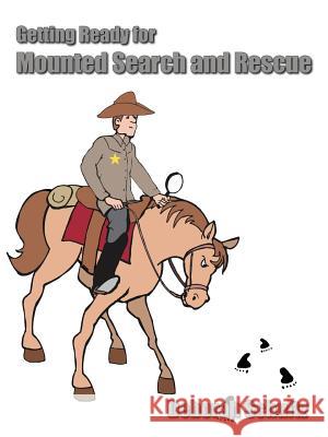 Getting Ready for Mounted Search and Rescue Deborah Schultz 9781420814330