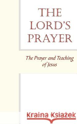 The Lord's Prayer: The Prayer and Teaching of Jesus Brown, Meredith M. 9781420814422