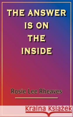 The Answer Is on the Inside Rheaves, Rosie Lee 9781420814682 Authorhouse