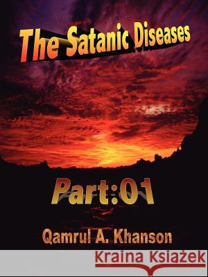 The Satanic Diseases: Part: 01 Khanson, Qamrul A. 9781420814767 Authorhouse