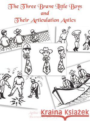 The Three Brave Little Boys and Their Articulation Antics Anita R. McMillan 9781420815665 Authorhouse