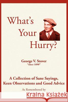 What's Your Hurry?: A Collection of Sane Sayings, Keen Observations and Good Advice Stover, Joe 9781420816280