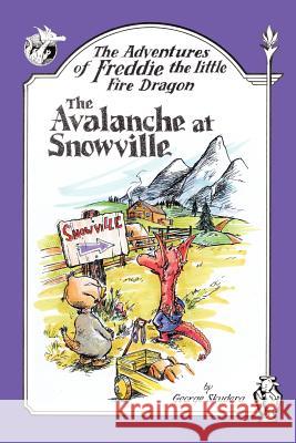 The Adventures of Freddie the Little Fire Dragon: The Avalanche At Snowville Skudera, George 9781420816808 Authorhouse