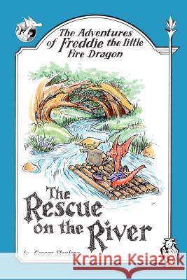 The Adventures of Freddie the Little Fire Dragon: The Rescue on the River Skudera, George 9781420816914 Authorhouse