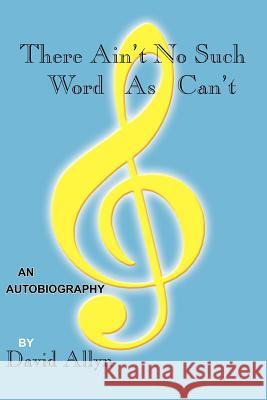 There Ain't No Such Word As Can't David Allyn 9781420817102