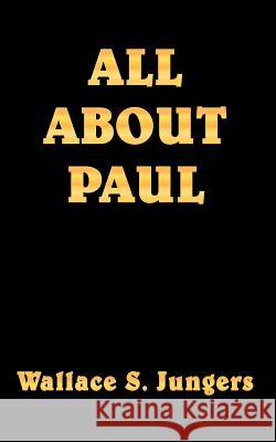 All about Paul Jungers, Wallace S. 9781420818567 Authorhouse