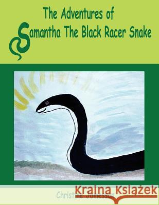 The Adventures of Samantha The Black Racer Snake Christine Jamesson 9781420818734 Authorhouse