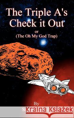 The Triple A's Check It Out: (The Oh My God Trap) Welch, Stephen 9781420819007 Authorhouse