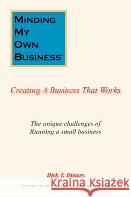 Minding My Own Business: Creating a Business That Works Dieters, Dirk T. 9781420819212
