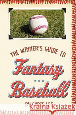 The Winner's Guide to Fantasy Baseball Chris Lee 9781420819694 