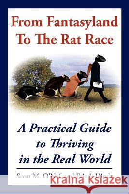 From Fantasyland To The Rat Race: A Practical Guide to Thriving in the Real World O'Neil, Scott M. 9781420819946 Authorhouse